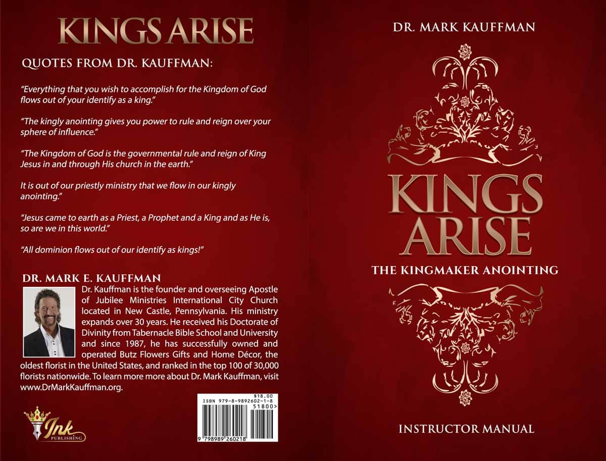 The front and back cover of the book Kings Arise: The Kingmaker Anointing by Dr. Mark Kauffman, featured in this Graphics Portfolio, is maroon with gold text and a decorative crown graphic. The back includes the author’s photo and biography.